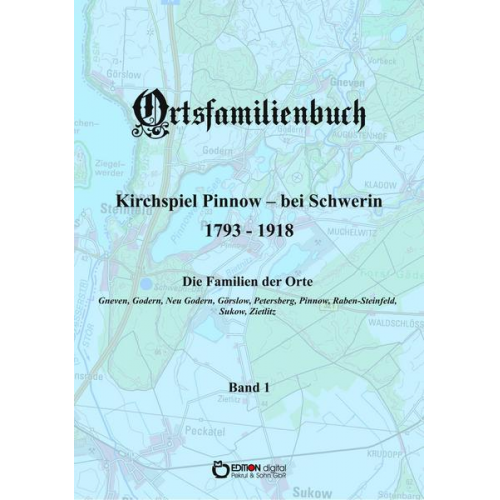 Walter Ammoser & Hans-Peter Köhler & Wilfried Rachow & Griet Wossidlo & Wilhelm Wossidlo - Ortsfamilienbuch Kirchspiel Pinnow - bei Schwerin 1793 - 1918. Band 1