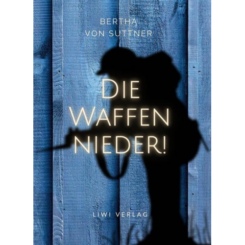 Bertha Suttner - Bertha von Suttner: Die Waffen nieder! Vollständige Neuausgabe