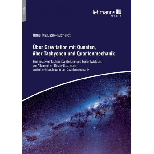 Hans Matussik-Kuchardt - Über Gravitation mit Quanten, über Tachyonen und Quantenmechanik