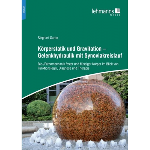 Sieghart Garbe - Körperstatik und Gravitation – Gelenkhydraulik mit Synoviakreislauf