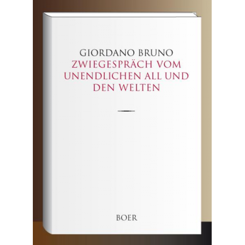 Giordano Bruno - Zwiegespräch vom unendlichen All und den Welten