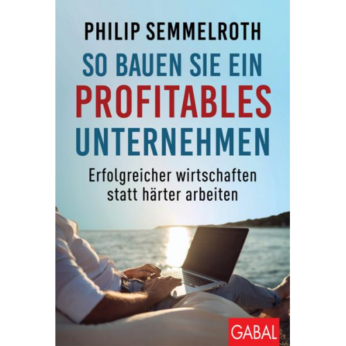 Philip Semmelroth - So bauen Sie ein profitables Unternehmen