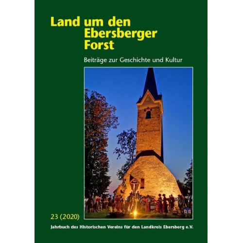 Historischer Verein für den Landkreis Ebersberg e.V - Land um den Ebersberger Forst - Beiträge zur Geschichte und Kultur.... / Land um den Ebersberger Forst 23/2020 - Beiträge zur Geschichte und Kultur