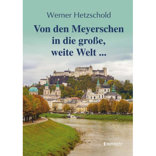 Werner Hetzschold - Von den Meyerschen in die große, weite Welt ...