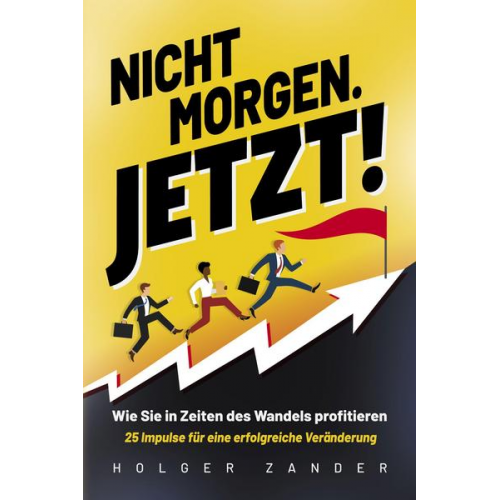 Holger Zander - Nicht morgen. Jetzt!