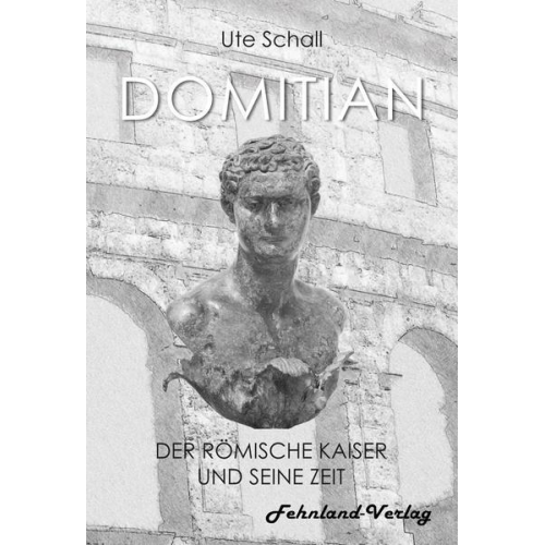 Ute Schall - Domitian. Der römische Kaiser und seine Zeit