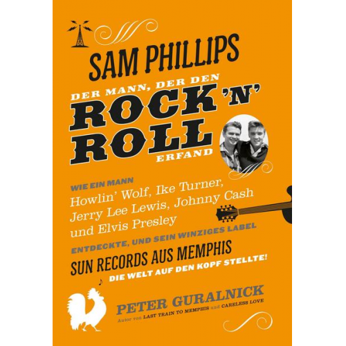 Peter Guralnick - Sam Phillips. Der Mann, der den Rock´n´Roll erfand