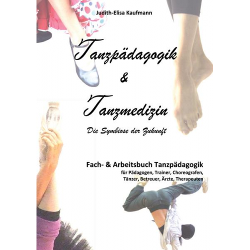 Judith-Elisa Kaufmann - Tanzpädagogik & Tanzmedizin – Fach- und Arbeitsbuch Tanzpädagogik (Hardcover-Ausgabe)