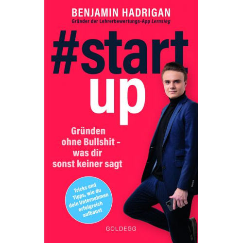 Benjamin Hadrigan - #startup. Gründen ohne Bullshit - was dir sonst keiner sagt. Was erfolgreiche Start-ups gemeinsam haben und wie du von der Idee zum eigenen Unternehm