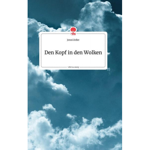 Jenni Zeller - Den Kopf in den Wolken. Life is a Story - story.one