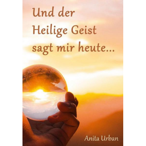 Anita Urban - Und der Heilige Geist sagt mir heute...