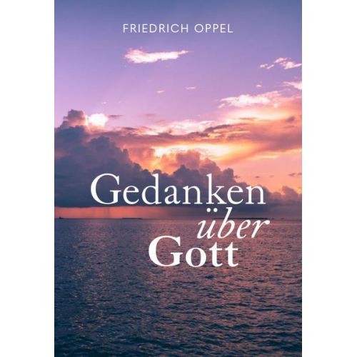 Friedrich Oppel - Gedanken über Gott