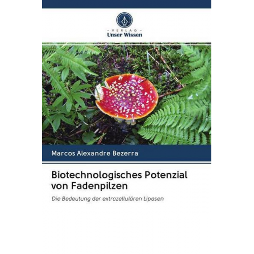 Marcos Alexandre Bezerra - Biotechnologisches Potenzial von Fadenpilzen