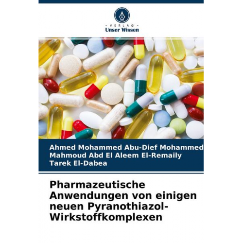 Ahmed Mohammed Abu-Dief Mohammed & Mahmoud Abd El Aleem El-Remaily & Tarek El-Dabea - Pharmazeutische Anwendungen von einigen neuen Pyranothiazol-Wirkstoffkomplexen