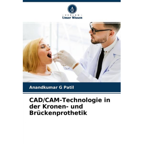 Anandkumar G. Patil - CAD/CAM-Technologie in der Kronen- und Brückenprothetik