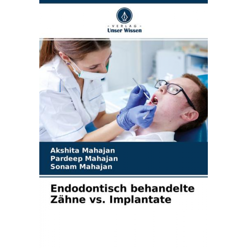 Akshita Mahajan & Pardeep Mahajan & Sonam Mahajan - Endodontisch behandelte Zähne vs. Implantate