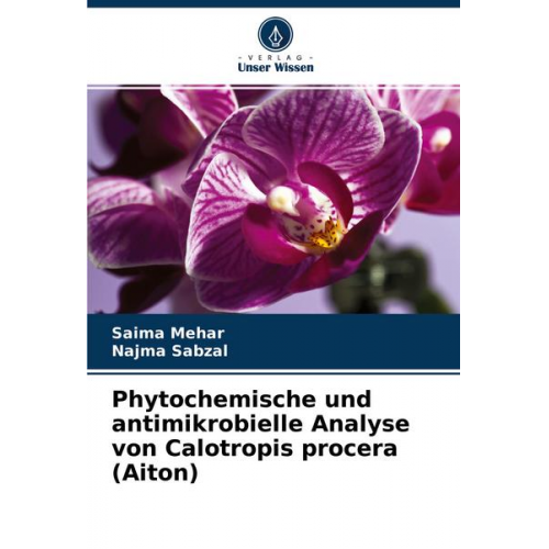 Saima Mehar & Najma Sabzal - Phytochemische und antimikrobielle Analyse von Calotropis procera (Aiton)