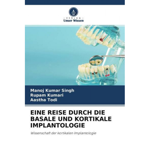 Manoj Kumar Singh & Rupam Kumari & Aastha Todi - Eine Reise Durch die Basale und Kortikale Implantologie