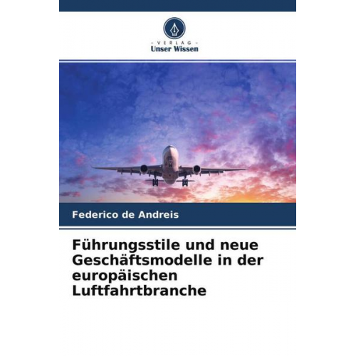 Federico de Andreis - Führungsstile und neue Geschäftsmodelle in der europäischen Luftfahrtbranche