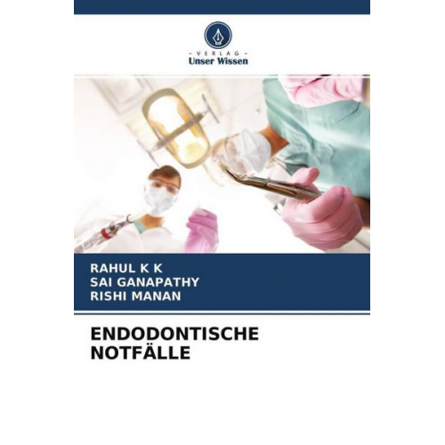 Rahul K. K. & Sai Ganapathy & Rishi Manan - Endodontische Notfälle