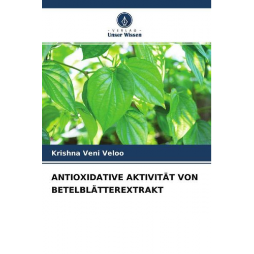 Krishna Veni Veloo - Antioxidative Aktivität von Betelblätterextrakt