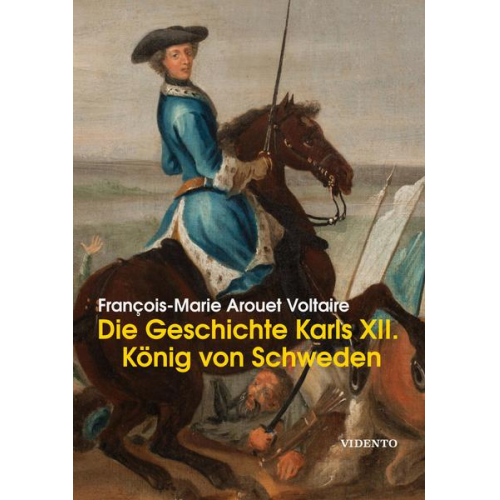 François-Marie Arouet (Voltaire) - Die Geschichte Karls XII., Königs von Schweden