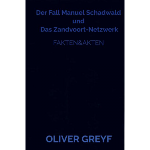 Oliver Greyf - Der Fall Manuel Schadwald  und  Das Zandvoort-Netzwerk