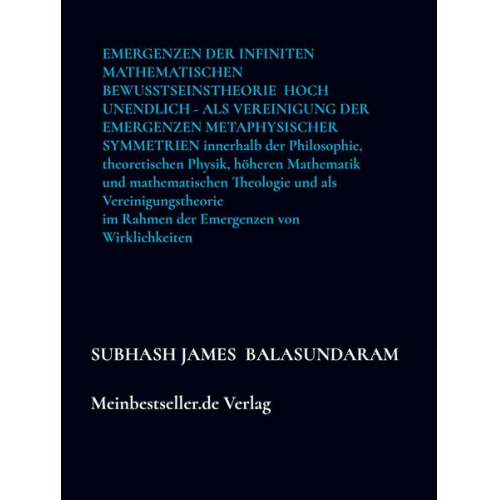 Subhash James Balasundaram - Emergenzen der infiniten mathematischen Bewusstseinstheorie  hoch Unendlich - als Vereinigung der Emergenzen   metaphysischer Symmetrien