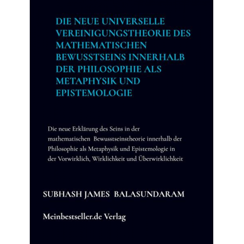 Subhash James Balasundaram - Die neue universelle Vereinigungstheorie des mathematischen Bewusstseins innerhalb der Philosophie als Metaphysik und Epistemologie