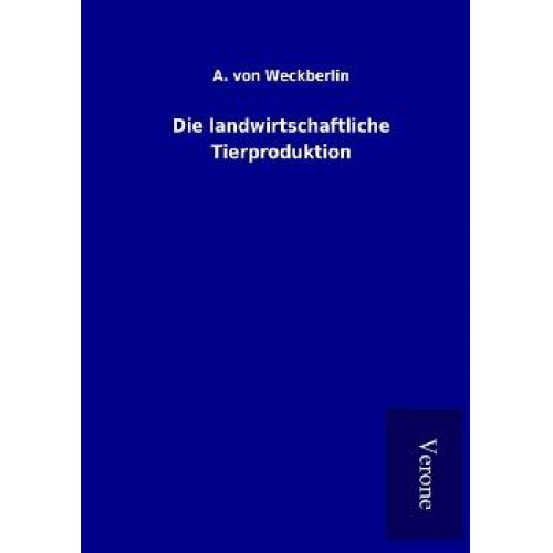 A. Weckberlin - Die landwirtschaftliche Tierproduktion