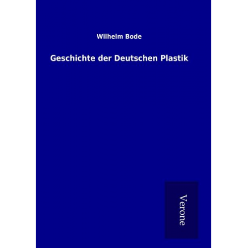 Wilhelm Bode - Geschichte der Deutschen Plastik