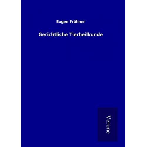 Eugen Fröhner - Gerichtliche Tierheilkunde