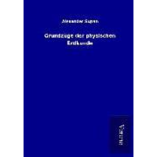 Alexander Supan - Grundzüge der physischen Erdkunde