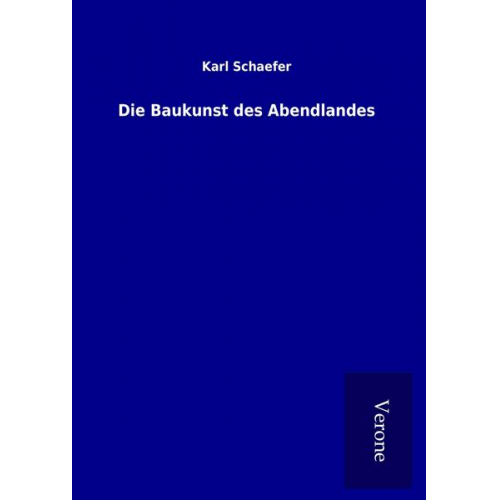 Karl Schaefer - Die Baukunst des Abendlandes