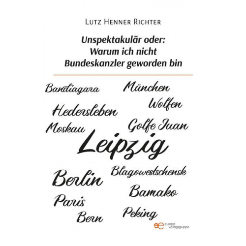 Lutz Henner Richter - Unspektakulär oder: Warum ich nicht Bundeskanzler geworden bin