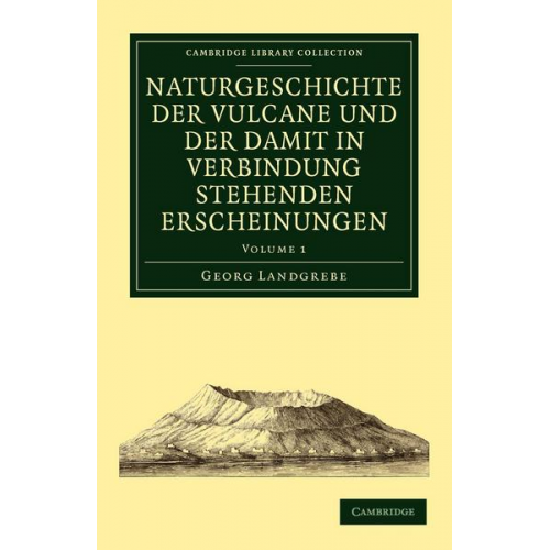 Georg Landgrebe - Naturgeschichte Der Vulcane Und Der Damit in Verbindung Stehenden Erscheinungen - Volume 1