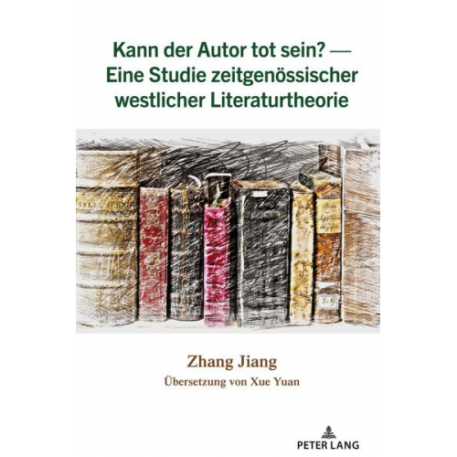 Zhang Jiang - Kann der Autor tot sein? — Eine Studie zeitgenössischer westlicher Literaturtheorie