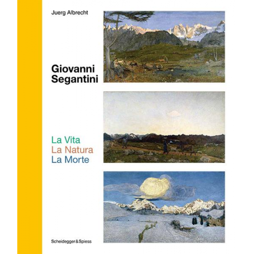 Juerg Albrecht - Giovanni Segantini. La Vita – La Natura – La Morte