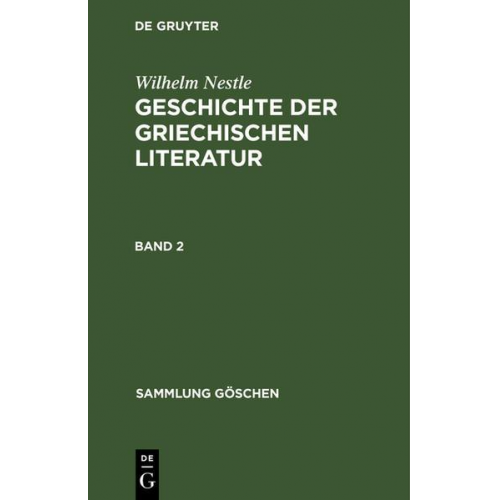 Wilhelm Nestle - Wilhelm Nestle: Geschichte der griechischen Literatur / Wilhelm Nestle: Geschichte der griechischen Literatur. Band 2