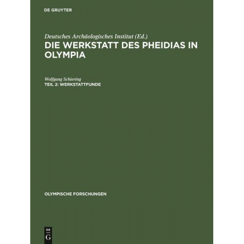 Wolfgang Schiering - Die Werkstatt des Pheidias in Olympia / Werkstattfunde