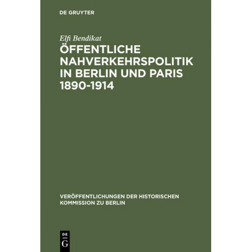 Elfi Bendikat - Öffentliche Nahverkehrspolitik in Berlin und Paris 1890-1914