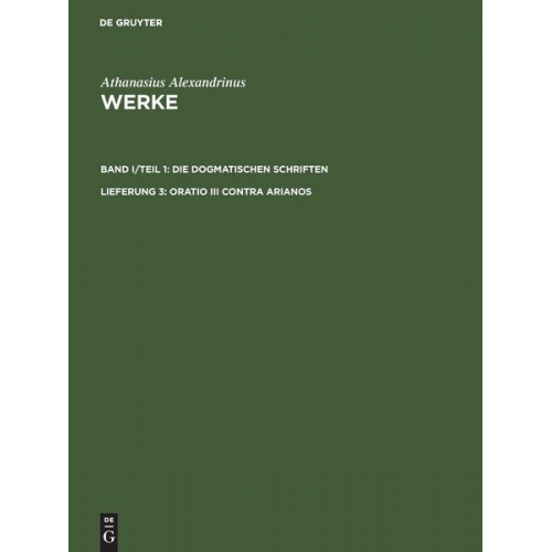 Athanasius Alexandrinus: Werke. Die Dogmatischen Schriften / Oratio III contra Arianos