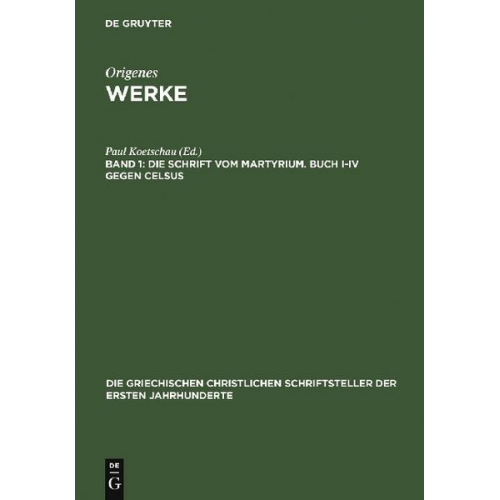 Origenes - Origenes: Werke / Die Schrift vom Martyrium. Buch I–IV gegen Celsus