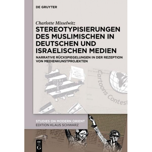 Charlotte Misselwitz - Stereotypisierungen des Muslimischen in deutschen und israelischen Medien