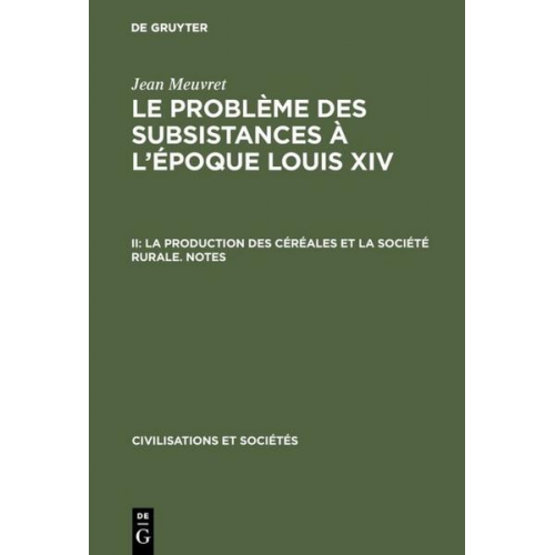 Jean Meuvret - Jean Meuvret: Le problème des subsistances à l'époque Louis XIV / La production des céréales et la société rurale – Notes