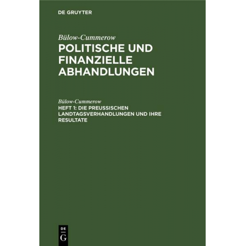 Bülow-Cummerow - Bülow-Cummerow: Politische und finanzielle Abhandlungen / Die preussischen Landtagsverhandlungen und ihre Resultate