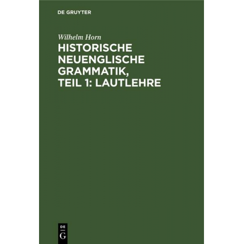 Wilhelm Horn - Historische neuenglische Grammatik, Teil 1: Lautlehre