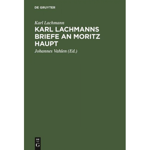 Karl Lachmann - Karl Lachmanns Briefe an Moritz Haupt