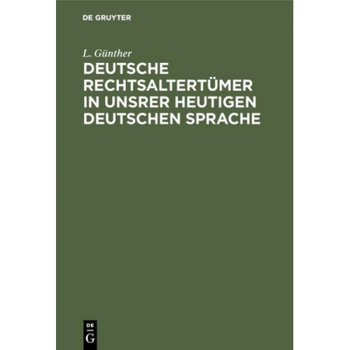 L. Günther - Deutsche Rechtsaltertümer in unsrer heutigen deutschen Sprache