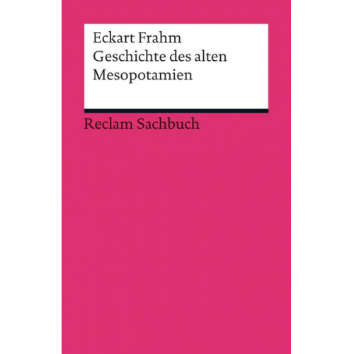 Eckart Frahm - Geschichte des alten Mesopotamien